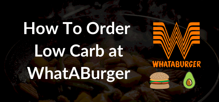 How to Order Low carb at WhatABurger