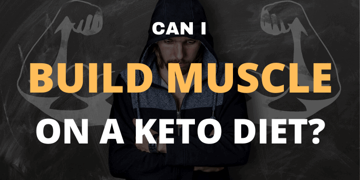 CAN I BUILD MUSCLE ON A KETO DIET