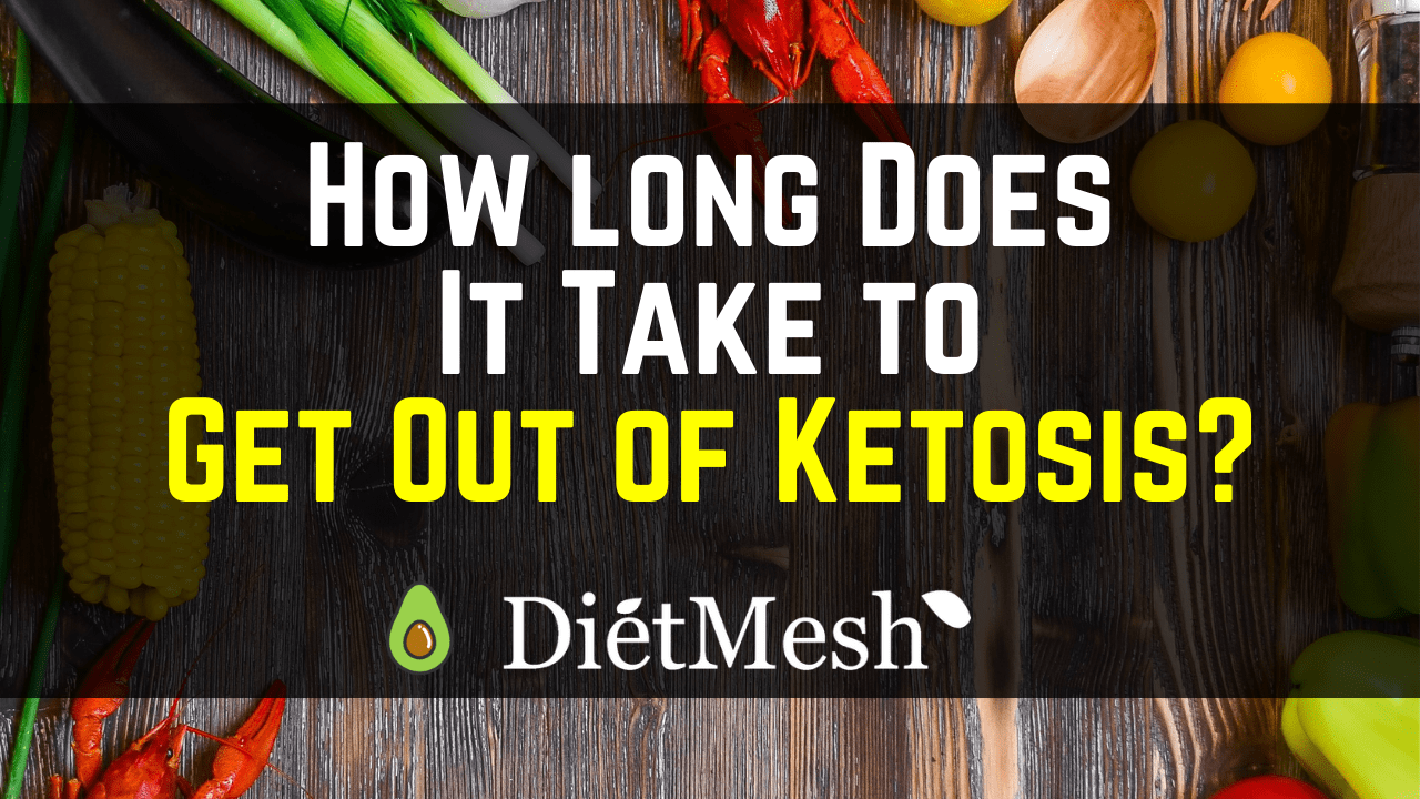 How long Does It Take to Get Out of Ketosis